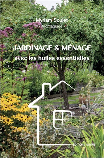 Jardinage & ménage avec les huiles essentielles - Soulet Myriam