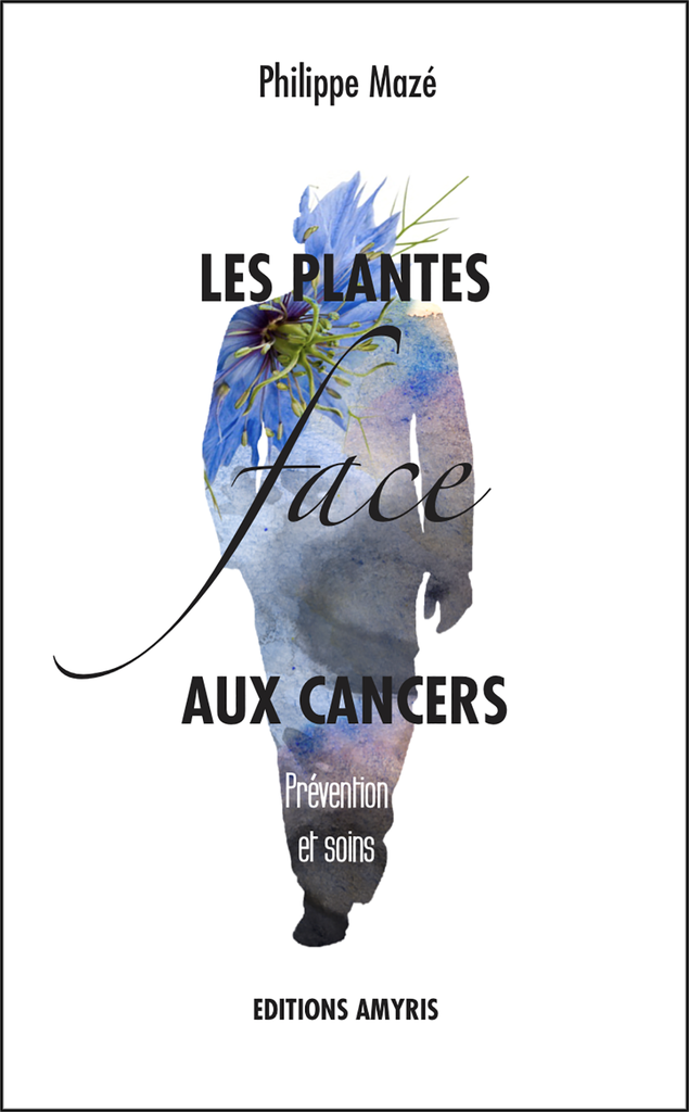 Les plantes face aux cancers - Mazé Philippe