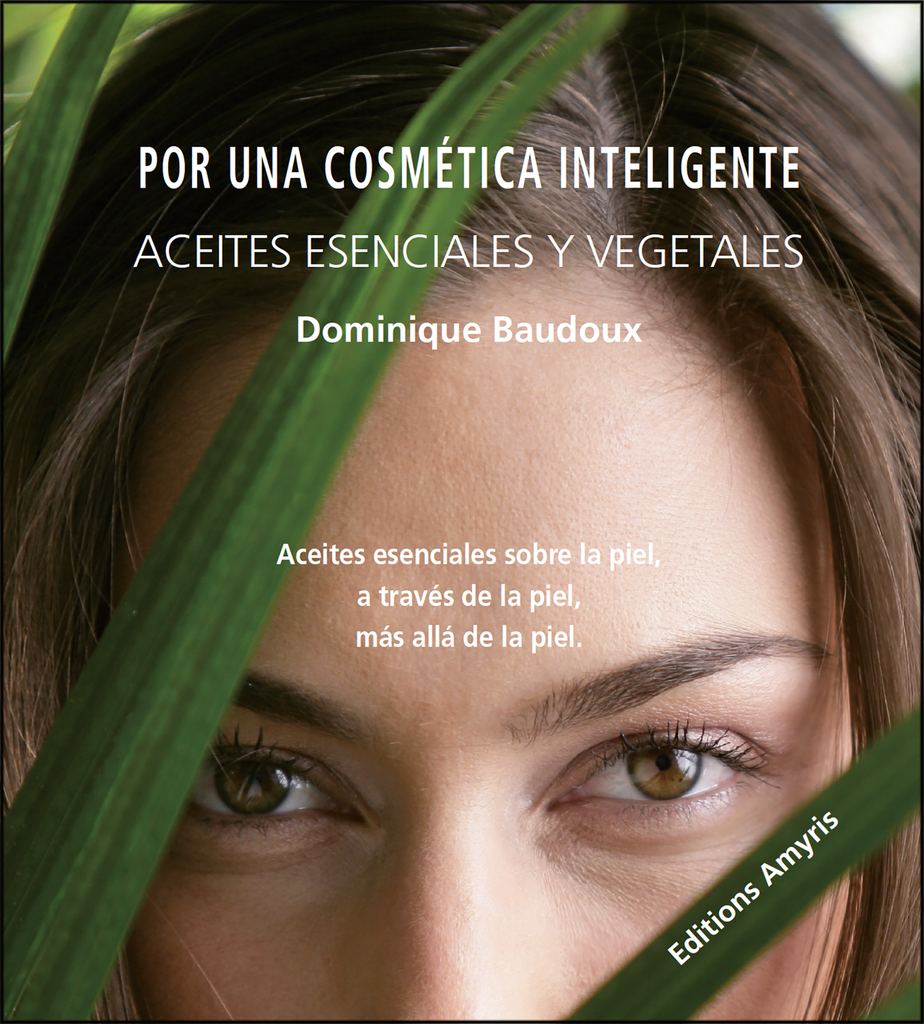 Por una cosmética inteligente. Aceites esenciales y vegetales (ES) - Baudoux Dominique