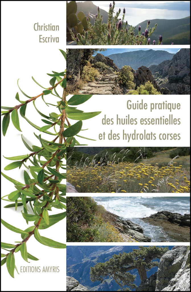 Guide pratique des huiles essentielles et des hydrolats corses - Escriva Christian