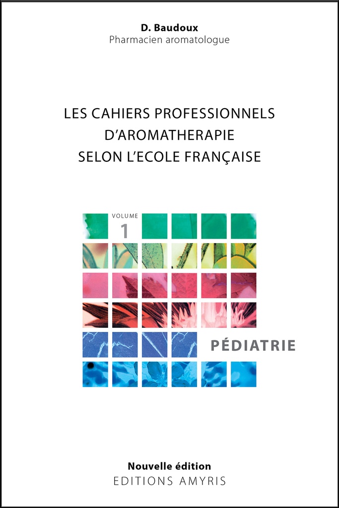 Les cahiers professionnels d'Aromathérapie selon l'école française. Volume 1 : Pédiatrie