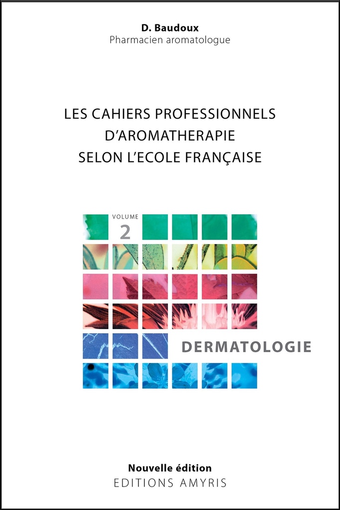 Les cahiers professionnels d'Aromathérapie selon l'école française. Dermatologie - Baudoux Dominique