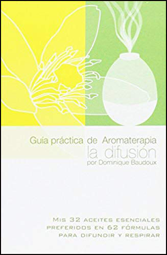 Guía práctica de Aromaterapia. La difusión (ES)