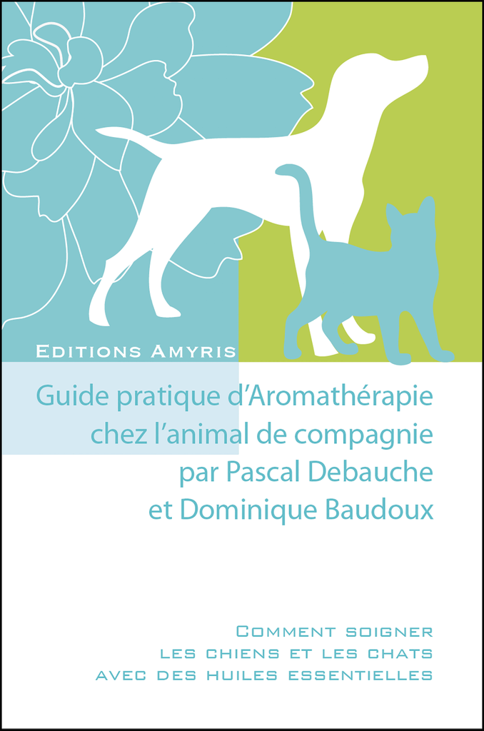Guide pratique d'Aromathérapie chez l'animal de compagnie - Baudoux Dominique