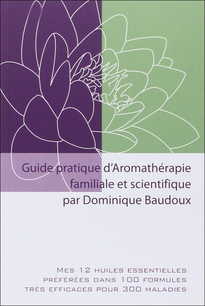 Guide pratique d'Aromathérapie familiale et scientifique - Baudoux Dominique NEW