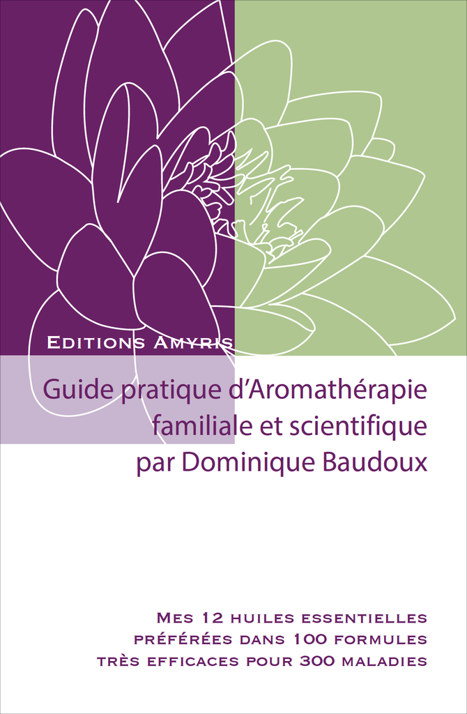 Guide pratique d'Aromathérapie familiale et scientifique - Baudoux Dominique NEW