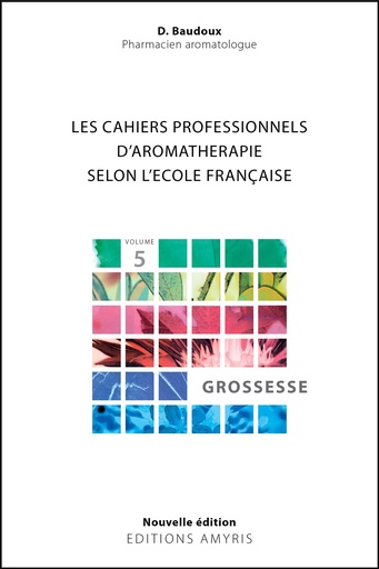 [9782875521675] Les cahiers professionnels d'Aromathérapie selon l'école française. Volume 5 : Grossesse