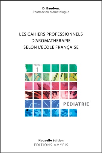 [9782875521606] Les cahiers professionnels d'Aromathérapie selon l'école française. Pédiatrie - Baudoux Dominique