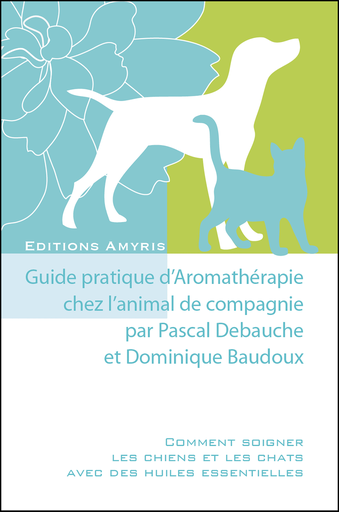 [9782875520036] Guide pratique d'Aromathérapie chez l'animal de compagnie - Baudoux Dominique