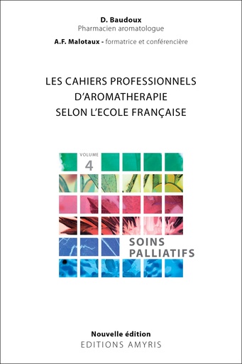 [9782875521989] Les cahiers profesionnels d'Aromathérapie selon l'école française. Volume 4 : Soins palliatifs - Baudoux Dominique