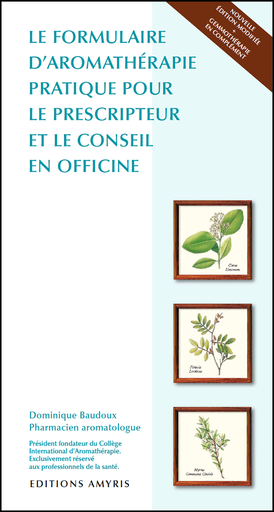 [9782875521736] Le formulaire d'aromathérapie pratique pour le prescripteur et le conseil en officine - Baudoux Dominique