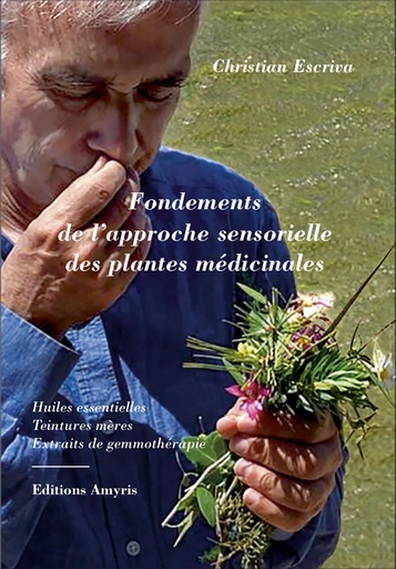 [9782875522054] Fondements de l'approche sensorielle des plantes médicinales - Christian Escriva