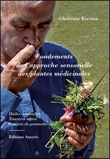 [9782875522054] Fondements de l'approche sensorielle des plantes médicinales - Christian Escriva