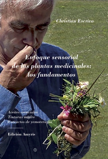 [9782875522177] Enfoque sensorial de las plantes medicinales : los fundamentos - Christian Escriva