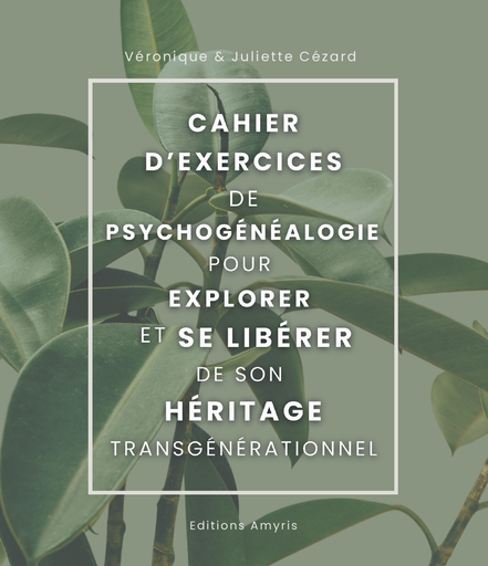 [9782875522184] Cahier d'exercices de Psychogénéalogie pour explorer et se libérer de son héritage transgénérationnel - Cézard Véronique